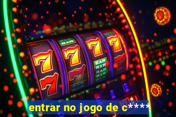 entrar no jogo de c****